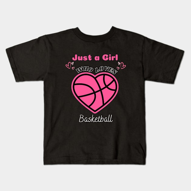 Just a Girl Who Loves Basketball T-Shirt for a Basketball Girl and Basketball Lover Kids T-Shirt by Motistry